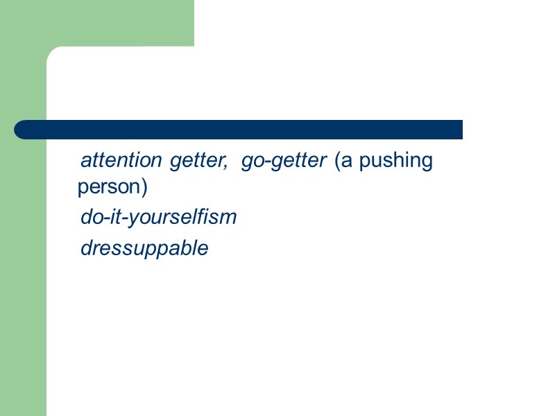attention getter,  go-getter (a pushing  person)      do-it-yourselfism